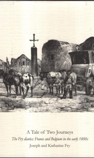 A Tale of Two Journeys: The Fry Diaries: France and Belgium in the Early 1800s : Joseph Fry