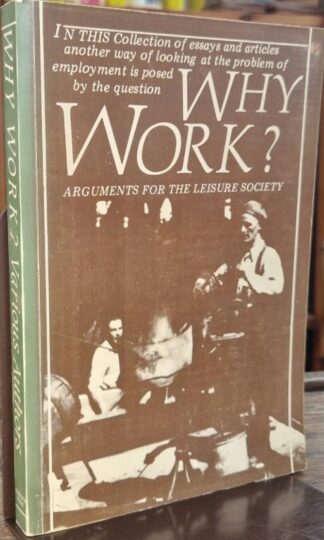 Why Work?: Arguments for the Leisure Society : Vernon Richards (ed.)