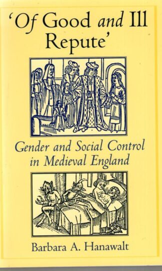 Of Good and Ill Repute : Gender and Social Control in Medieval England : Barbara A. Hanawalt