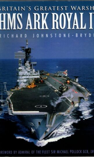 Britain's Greatest Warship: HMS Ark Royal IV : Richard Johnstone-Bryden