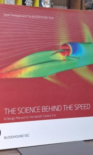 The Science Behind The Speed: A Design Manual for the World's Fastest Car (Signed) : David Tremayne & The Bloodhound Team