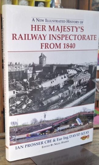 A New Illustrated History of Her Majesty's Railway Inspectorate From 1840 (Signed) : Ian Prosser and David Keay