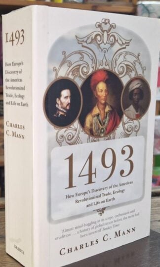 1493: How Europe's Discovery of the Americas Revolutionized Trade, Ecology and Life on Earth : Charles C. Mann