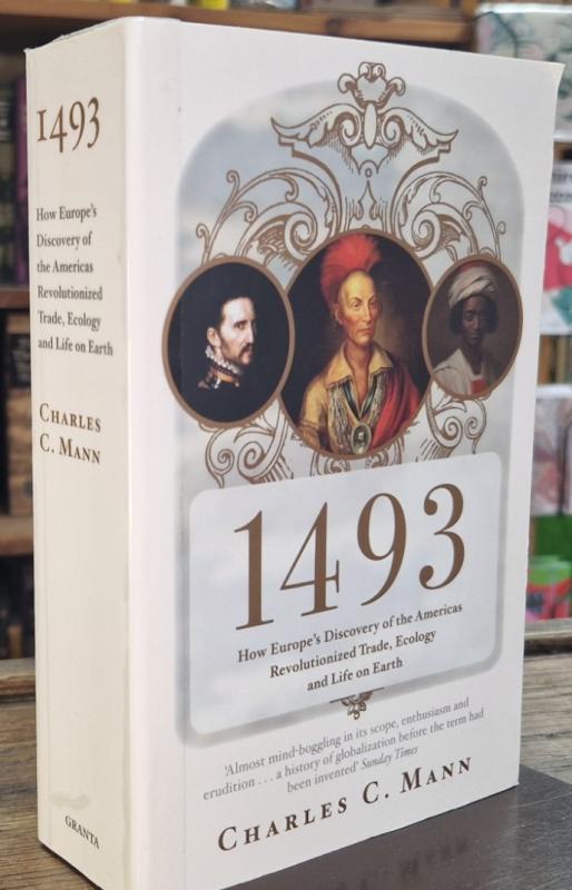 1493: How Europe's Discovery of the Americas Revolutionized Trade, Ecology and Life on Earth : Charles C. Mann