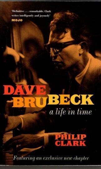 Dave Brubeck: A Life in Time : Hilip Clark