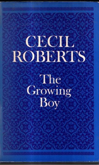 The Growing Boy Being the first book of an Autobiography 1892-1908 : Cecil Roberts