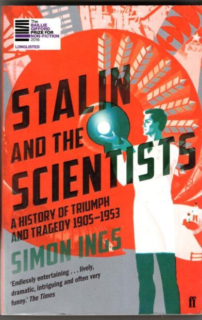 Stalin and the Scientists: A History of Triumph and Tragedy 1905–1953 : Simon Ings