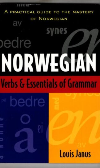 Norwegian Verbs And Essentials of Grammar: A Practical Guide to the Mastery of Norwegian (Verbs and Essentials of Grammar Series) : Louis JANUS