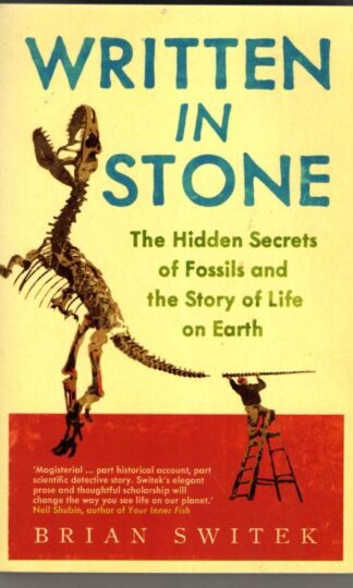 Written in Stone: The Hidden Secrets of Fossils and the Story of Life on Earth : Brian Switek