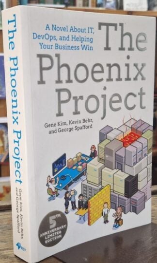 Phoenix Project: A Novel About It, Devops, And Helping Your Business Win : Keving Behr and George Spafford Gene Kim