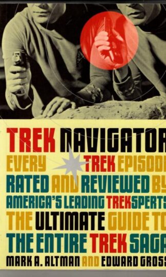 Trek Navigator : The Ultimate Guide to the Entire Trek Saga : Mark A. Altman and Esward Gross