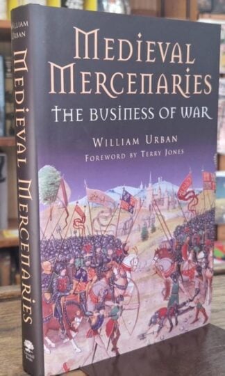 Medieval Mercenaries: The Business of War : William Urban
