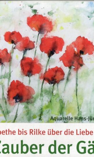 Im Zauber der Gärten: Goethe bis Rilke über die Liebe zur Natur : Hans-Jürgen Gaudeck