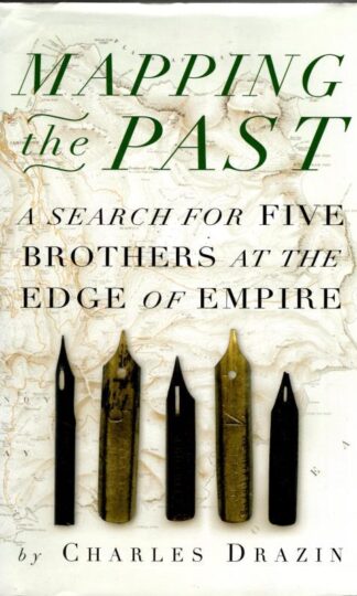 Mapping the Past: a Search for Five Brothers at the Edge of Empire : Charles Drazin