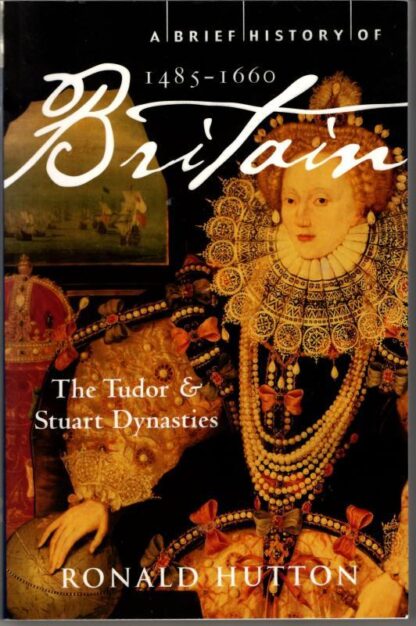 A Brief History of Britain 1485-1660: The Tudor and Stuart Dynasties : Professor Ronald Hutton