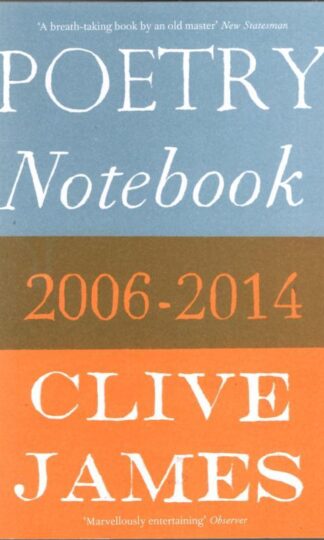 Poetry Notebook: 2006–2014 : Clive James