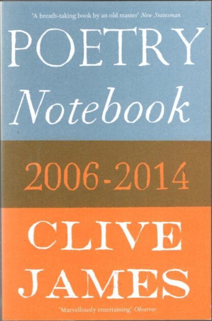 Poetry Notebook: 2006–2014 : Clive James