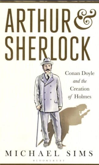 Arthur & Sherlock: Conan Doyle and the Creation of Holmes:Michael Sims