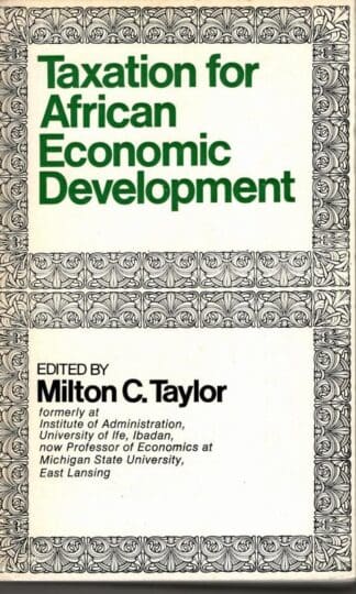 Taxation for African Economic Development (African studies) : Milton C. Taylor