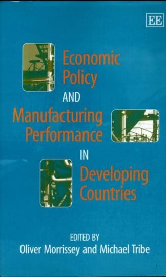 Economic Policy and Manufacturing Performance in Developing Countries : Michael Tribe (Editor)