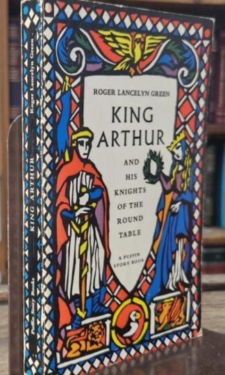King Arthur And His Knights of the Round Table : Roger Lancelyn Green