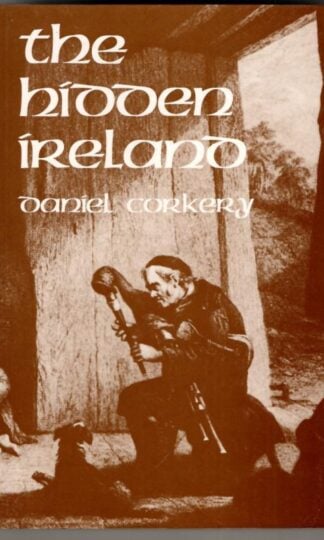 The Hidden Ireland: A Study of Gaelic Munster in the Eighteenth Century : Daniel Corkery