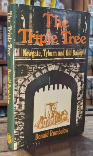 The Triple Tree: Newgate, Tyburn and the Old Bailey : Donald Rumbelow