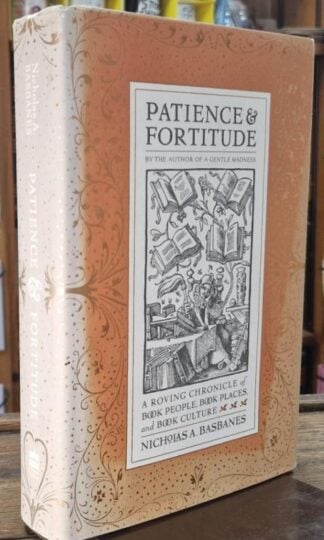 Patience & Fortitude: A Roving Chronicle of Book People, Book Places, and Book Culture : Nicholas A. Basbanes