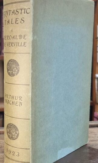Fantastic Tales, Or the Way to Attain: A Book Full of Pantagruelism Now For the First Time Done into English : Arthur Machen