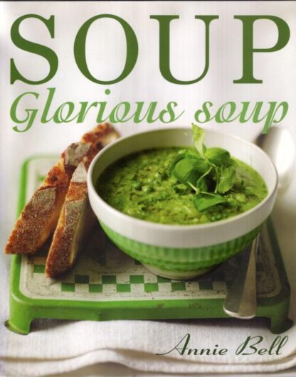 Soup Glorious Soup:Annie Bell