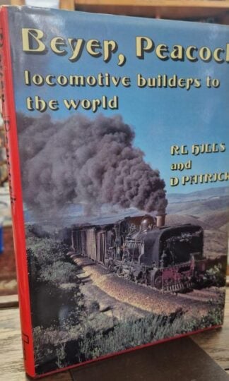 Beyer, Peacock: Locomotive Builders to the World : R. L. Hills and D. Patrick