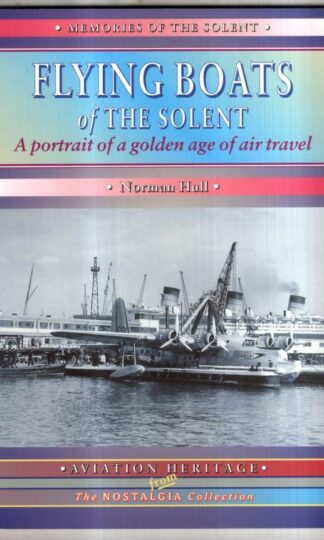 Flying Boats of the Solent: A Portrait of a Golden Age of Air Travel (Aviation Heritage) : Norman Hull
