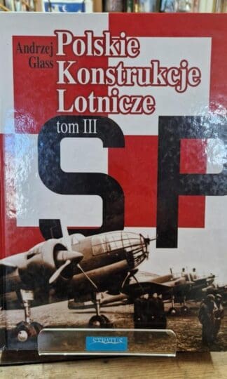 Polskie Konstrukcje Lotnicze Tom III : Andrzej Glas