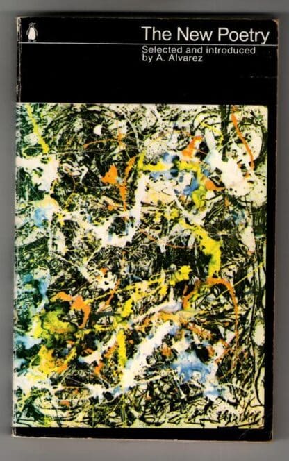 The New Poetry: An Anthology : selected and Introduced by A. Alvarez