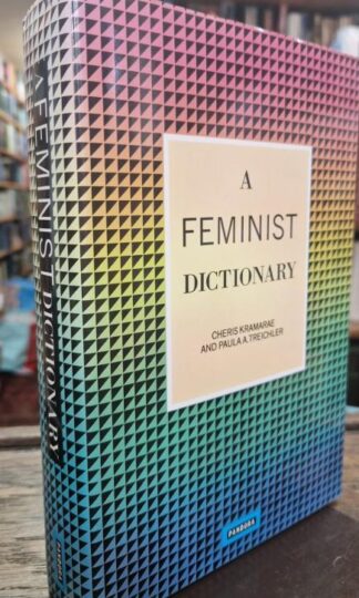 Feminist Dictionary, A : Cheris Kramarae and Paula Treichler