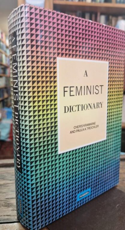 Feminist Dictionary, A : Cheris Kramarae and Paula Treichler