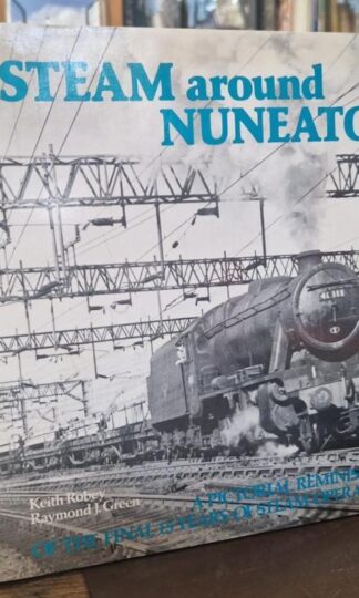 Steam Around Nuneaton: Pictorial Reminiscence of the Final Fifteen Years of Steam Operations : Keith Robey