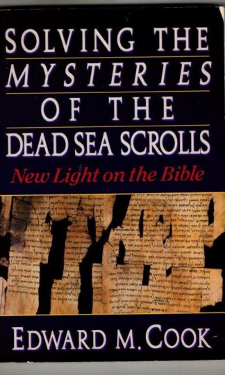 Solving the Mysteries of the Dead Sea Scrolls: New Light on the Bible : Edward M. Cook