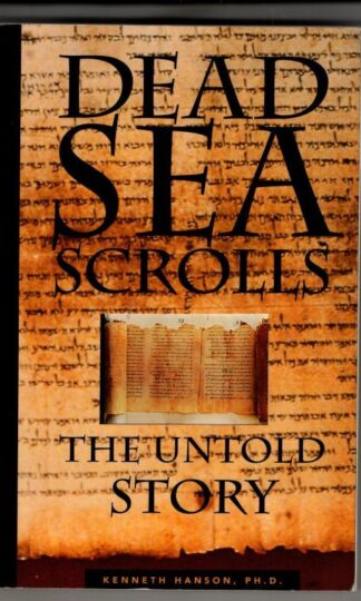 Dead Sea Scrolls : The Untold Story : Kenneth Hanson