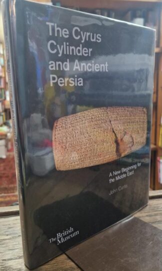 The Cyrus Cylinder and Ancient Persia: A New Beginning for the Middle East : John Curtis