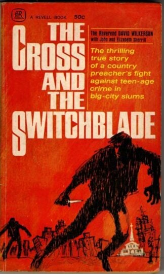 The Cross And The Switchblade : The Reverend David Wilkerson with John and Elizabeth Sherrill