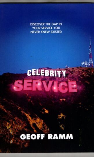 Celebrity Service: Discover The Gap In Your Service You Never Knew Existed : Geoff Ramm