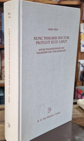 Nunc Phalaris Doctum Protulit Ecce Caput : Antike Phalarislegende Und Nachleben Der Phalarisbriefe : Vinko Hinz