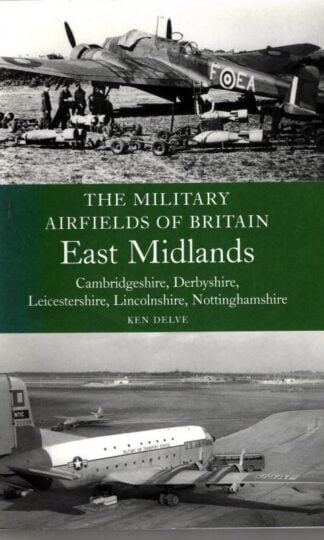 The Military Airfields of Britain: East Midlands : Ken Delve