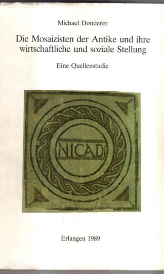 Die Mosaizisten der Antike und ihre wirtschaftliche und soziale Stellung. : Michael Donderer
