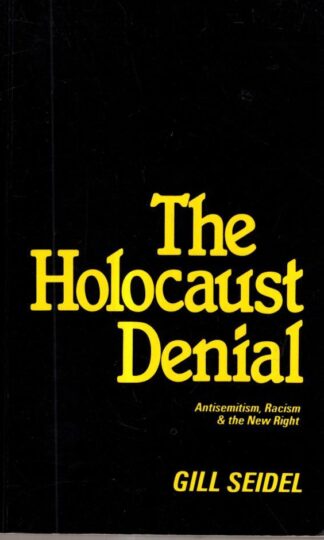Holocaust Denial: Antisemitism, Racism and the New Right : Gill Seidel