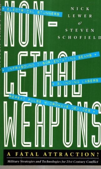 Non-lethal Weapons: A Fatal Attraction: Military Strategies and Technologies for 21st Century Conflict : Steven Schofield Nick Lewer