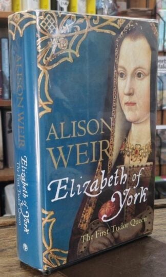 Elizabeth of York: The First Tudor Queen (Signed) : Alison Weir