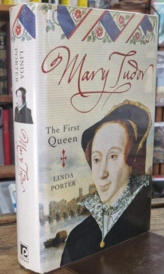 Mary Tudor: The First Queen (Signed) : Linda Porter