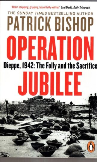 Operation Jubilee: Dieppe, 1942: The Folly and the Sacrifice : Patrick Bishop